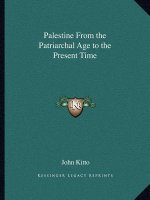 Palestine from the Patriarchal Age to the Present Time