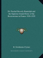 Dr. Paschal Beverly Randolph and the Supreme Grand Dome of the Rosicrucians in France 1928-1929