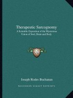 Therapeutic Sarcognomy: A Scientific Exposition of the Mysterious Union of Soul, Brain and Body