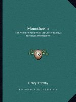 Monotheism: The Primitive Religion of the City of Rome, a Historical Investigation