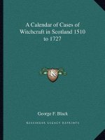 A Calendar of Cases of Witchcraft in Scotland 1510 to 1727