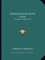 Abraham Lincoln and the Union: Chronicles of America V29
