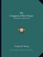 The Conquest of New France: Chronicles of America V10