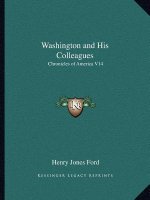 Washington and His Colleagues: Chronicles of America V14