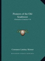 Pioneers of the Old Southwest: Chronicles of America V18