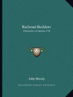 Railroad Builders: Chronicles of America V38