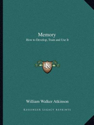 Memory: How to Develop, Train and Use It