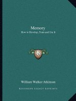 Memory: How to Develop, Train and Use It