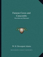 Famous Caves and Catacombs: Described and Illustrated