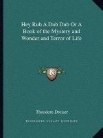 Hey Rub A Dub Dub Or A Book of the Mystery and Wonder and Terror of Life