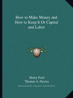 How to Make Money and How to Keep It or Capital and Labor