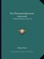 Ten Thousand Questions Answered: A Popular Dictionary of Fine Art
