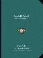 Jacob H. Schiff: His Life and Letters V2