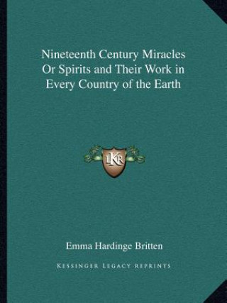 Nineteenth Century Miracles or Spirits and Their Work in Every Country of the Earth