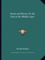 Saints and Heroes to the End of the Middle Ages