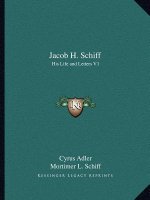 Jacob H. Schiff: His Life and Letters V1