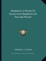 Shepherds of Britain or Scenes from Shepherd Life Past and Present