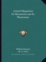 Animal Magnetism or Mesmerism and Its Phenomena