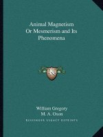Animal Magnetism or Mesmerism and Its Phenomena