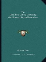 The Dore Bible Gallery Containing One Hundred Superb Illustrations