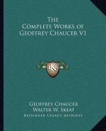 The Complete Works of Geoffrey Chaucer V1