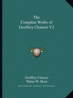 The Complete Works of Geoffrey Chaucer V2