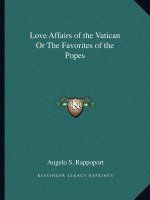 Love Affairs of the Vatican or the Favorites of the Popes