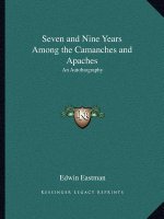 Seven and Nine Years Among the Camanches and Apaches: An Autobiography