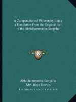 A Compendium of Philosophy Being a Translation from the Original Pali of the Abhidhammattha Sangaha