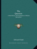 The Question: A Brief History and Examination of Modern Spiritualism