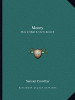 Money: How to Make It, Use It, Invest It