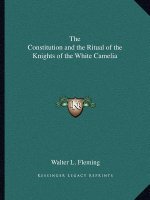 The Constitution and the Ritual of the Knights of the White Camelia