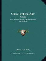 Contact with the Other World: The Latest Evidence as to Communication with the Dead