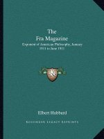 The Fra Magazine: Exponent of American Philosophy, January 1911 to June 1911