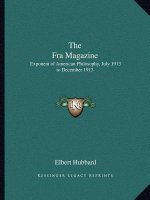 The Fra Magazine: Exponent of American Philosophy, July 1913 to December 1913
