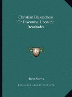Christian Blessedness or Discourse Upon the Beatitudes