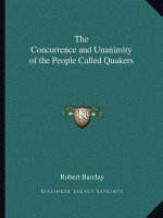 The Concurrence and Unanimity of the People Called Quakers