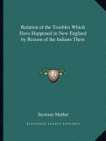 Relation of the Troubles Which Have Happened in New England by Reason of the Indians There
