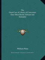 The Great Case of Liberty of Conscience Once More Briefly Debated and Defended