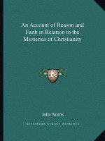 An Account of Reason and Faith in Relation to the Mysteries of Christianity