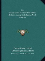 The History of the Mission of the United Brethren Among the Indians in North America