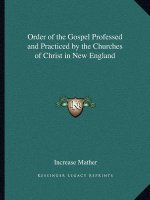 Order of the Gospel Professed and Practiced by the Churches of Christ in New England
