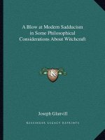 A Blow at Modern Sadducism in Some Philosophical Considerations about Witchcraft