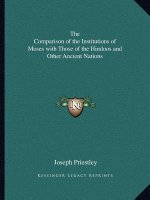 The Comparison of the Institutions of Moses with Those of the Hindoos and Other Ancient Nations