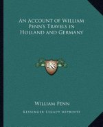 An Account of William Penn's Travels in Holland and Germany