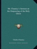 Mr. Chauncy's Sermon on the Outpouring of the Holy Ghost