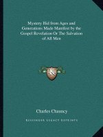 Mystery Hid from Ages and Generations Made Manifest by the Gospel Revelation or the Salvation of All Men