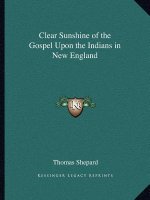 Clear Sunshine of the Gospel Upon the Indians in New England
