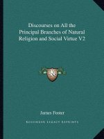 Discourses on All the Principal Branches of Natural Religion and Social Virtue V2