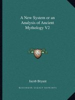 A New System or an Analysis of Ancient Mythology V2